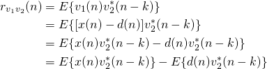 \begin{align*} r_{v_1 v_2}(n) &=E\{v_1(n)v_2^*(n-k)\}\\ &= E\{[x(n)-d(n)]v_2^*(n-k)\} \\ &= E\{ x(n)v_2^*(n-k)-d(n)v_2^*(n-k)\} \\ &= E\{ x(n)v_2^*(n-k)\} -E\{d(n)v_2^*(n-k)\} \end{align*}