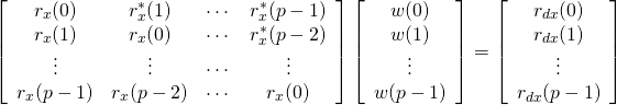 \begin{align*}\left[\begin{array}{cccc}r_x(0) & r_x^*(1) & \cdots & r_x^*(p-1) \\ r_x(1) & r_x(0) & \cdots & r_x^*(p-2)\\ \vdots & \vdots & \cdots & \vdots\\ r_x(p-1) & r_x(p-2) & \cdots & r_x( 0) \end{array}\right]\left[\begin{array}{c}w(0) \\w(1)\\\vdots\\w(p-1)\end{array}\right] &=\left[\begin{array}{c}r_{dx}(0) \\ r_{dx}(1)\\\vdots\\r_{dx}(p-1)\end{array}\right]\end{align*}