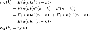 \begin{align*} r_{dx}(k) &= E\{d(n)x^*(n-k)\}\\ &=E\{d(n)(d^*(n-k)+v^*(n-k)\}\\ &=E\{d(n)d^*(n-k)\} + E\{d(n)v^*(n-k)\}\\ &=E\{d(n)d^*(n-k)\}\\ r_{dx}(k)&=r_{d}(k) \end{align*}